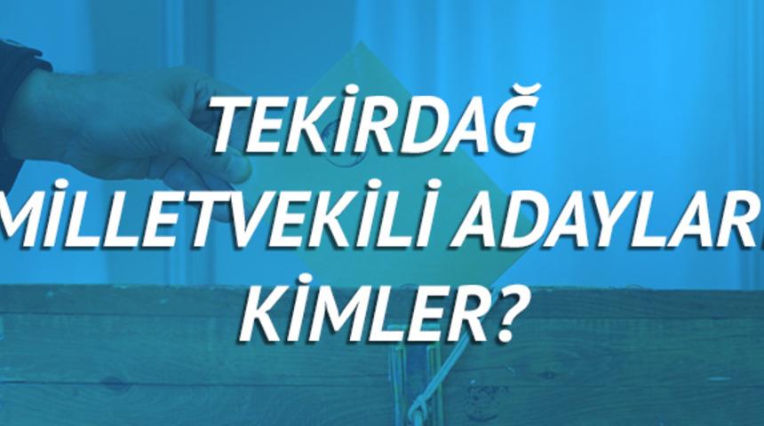 Tekirdağ milletvekili adayları 2018 (AK Parti CHP, MHP, HDP, İyi Parti)