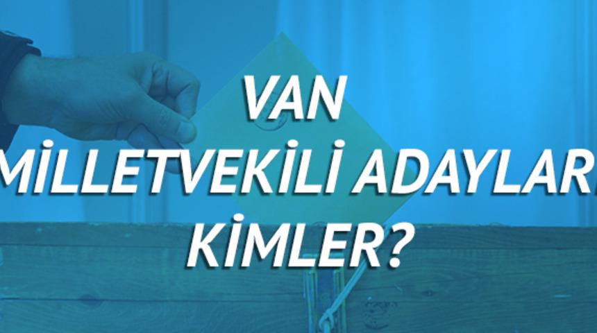 Van milletvekili adayları 2018 (AK Parti CHP, MHP, HDP, İyi Parti)  