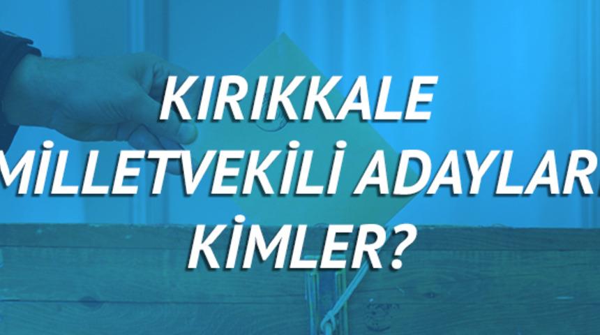 Kırıkkale milletvekili adayları 2018 (Ak Parti CHP, MHP, HDP, İyi Parti) 