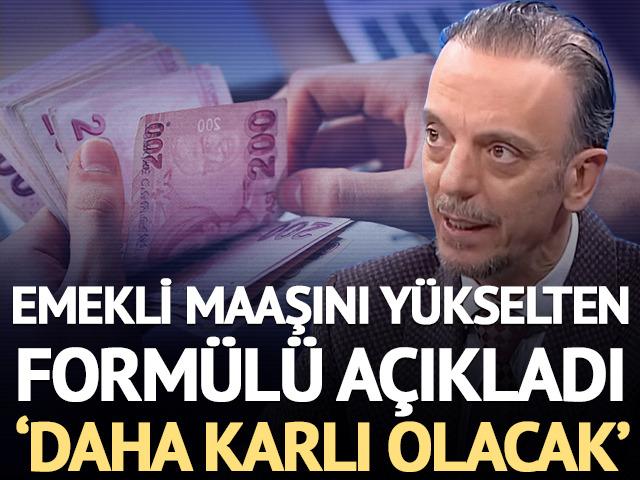 Emekli maaşını y&uuml;kselten form&uuml;l&uuml; a&ccedil;ıkladı: 'Daha k&acirc;rlı olacak'
