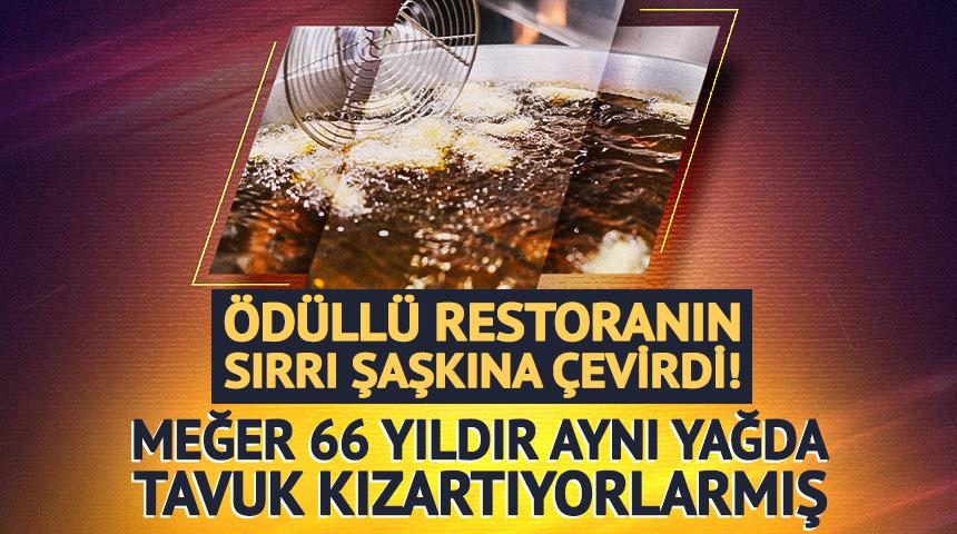 &Ouml;d&uuml;ll&uuml; restoranın sırrı şaşkına &ccedil;evirdi! Meğer 66 yıldır aynı yağda tavuk kızartıyorlarmış