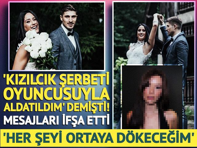 'Kızılcık Şerbeti oyuncusuyla aldatıldım' demişti! Mesajları ifşa etti 