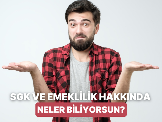 SGK ve Emeklilik Bilgin Ne Seviyede?