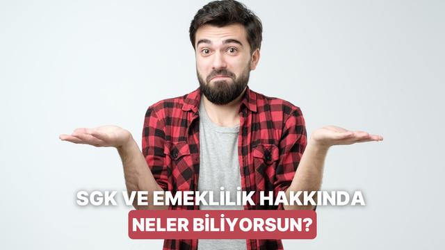 SGK ve Emeklilik Bilgin Ne Seviyede?