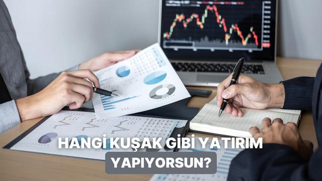 Hangi Kuşağın Yatırım Vizyonunu Taşıyorsun?