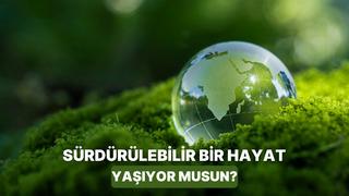 Ne kadar sürdürülebilir bir hayat yaşıyorsun?