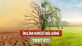 İklim krizi hakkında ne kadar bilgilisin?