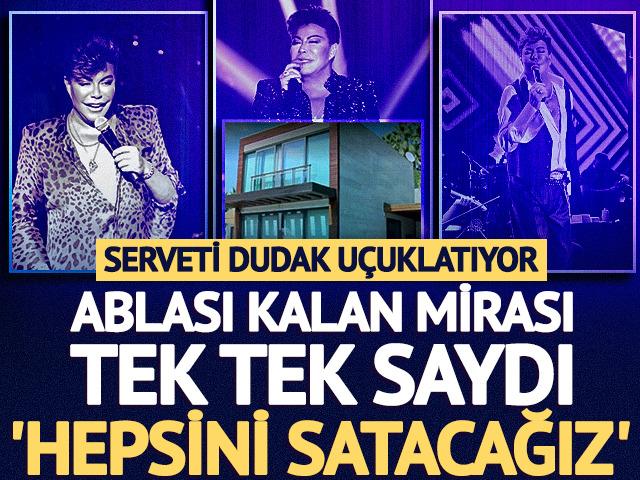 Ablası kalan mirası tek tek saydı! 'Hepsini satacağız'