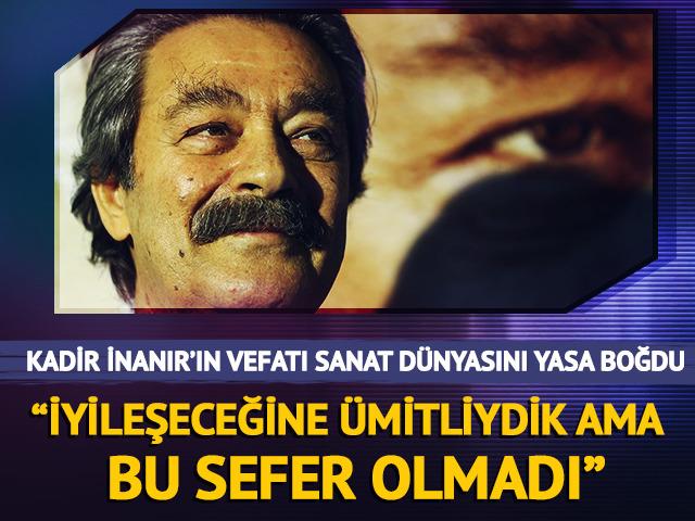 Kadir İnanır'ın vefatı sanat d&uuml;nyasını yasa boğdu! "&Uuml;mitliydik ama bu sefer olmadı"