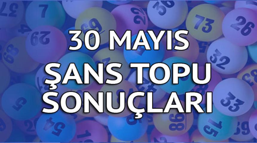 Şans Topu sonuçları 30 Mayıs: 758 bin liralık ikramiye bir kişiye!