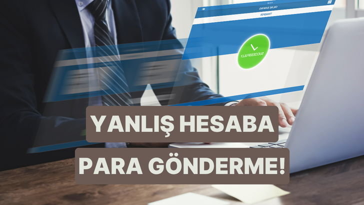 Yanlış Hesaba Para G&ouml;nderirsen Ne Olur? Bilmen Gerekenler 