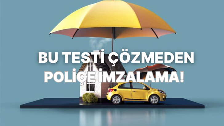 Sigorta Se&ccedil;erken Ne Kadar Bilin&ccedil;lisin?