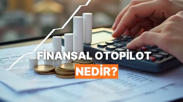 “Finansal Otopilot” Nedir, Bütçeni Nasıl Kontrol Eder?
