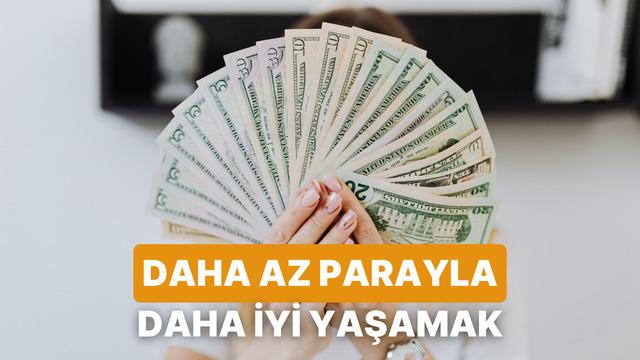 Daha Az Harcayıp Daha İyi Yaşatan Para Alışkanlıkları