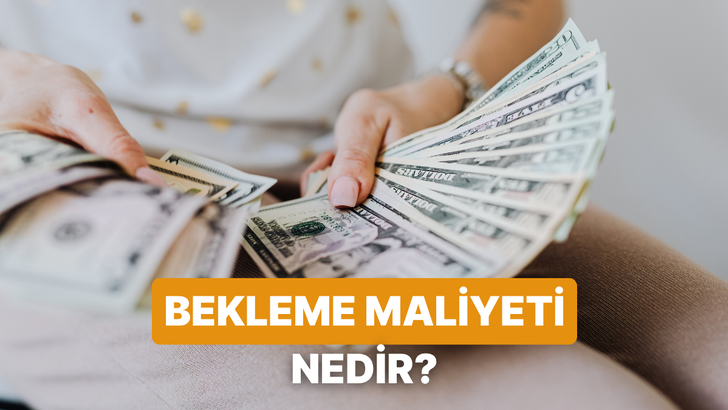 Maaşını Y&ouml;netirken &ldquo;Bekleme Maliyeti&rdquo;ni Neden Bilmelisin?