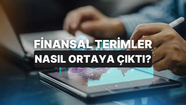 Bugün Kullandığımız Birçok Finansal Kavramın Ortaya Çıkış Hikâyesi