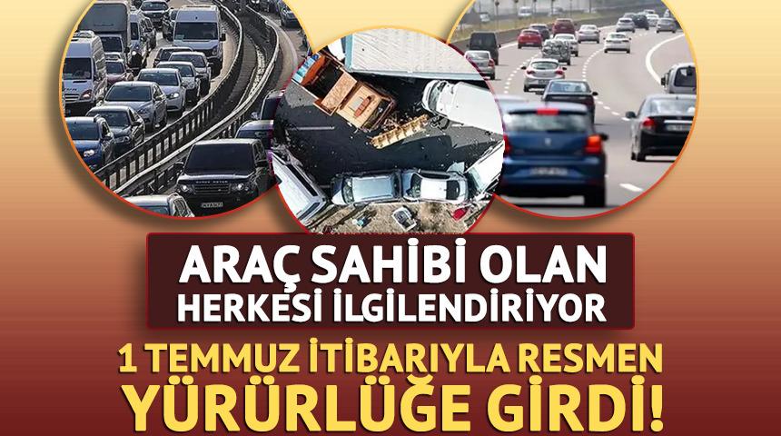 Ara&ccedil; sahibi olan herkesi ilgilendiriyor! 1 Temmuz itibarıyla y&uuml;r&uuml;rl&uuml;kte
