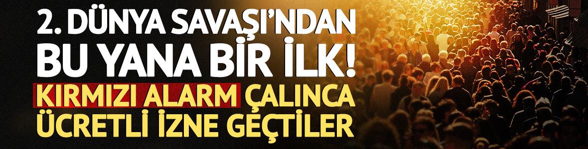 2. D&uuml;nya Savaşı&rsquo;ndan bu yana bir ilk! Kırmızı alarm &ccedil;alınca &uuml;cretli izne ge&ccedil;tiler