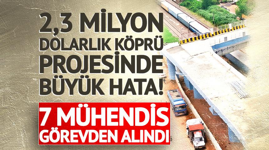 K&ouml;pr&uuml; projesinde b&uuml;y&uuml;k hata! 7 m&uuml;hendis g&ouml;revden alındı