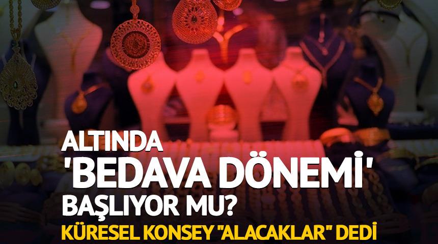 Altında 'bedava d&ouml;nemi' mi başlıyor? K&uuml;resel konsey alacaklar dedi