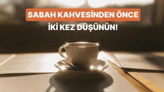 Sabah aç karnına kahve içmek yerine kafeinden maksimum verim alabileceğiniz 8 ideal