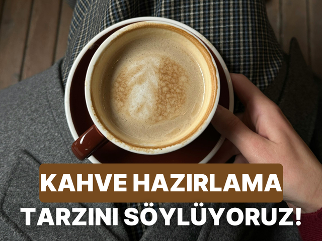 G&uuml;ne başlama hızına g&ouml;re senin kahve hazırlama tarzın ne?