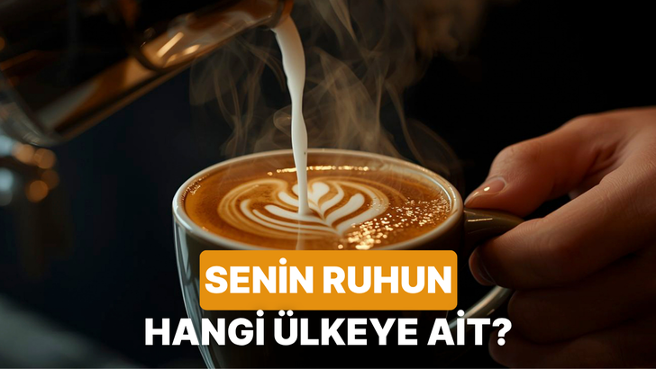Kahve alışkanlıklarına g&ouml;re ruhunun ait olduğu &uuml;lkeyi buluyoruz!