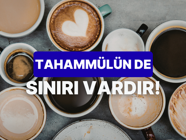 Se&ccedil;tiğin kahveye g&ouml;re senin iş hayatında ne kadar tahamm&uuml;l sınırın kaldığını hesaplıyoruz!