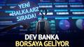 Yeni halka arz s�rada! Dev banka borsaya geliyor