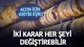 Alt�nda kritik viraj: �ki geli�me fiyatlar� belirleyecek