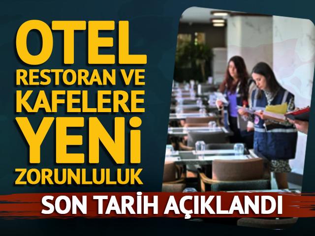 Otel, restoran ve kafeler i&ccedil;in yeni zorunluluk! Son tarih a&ccedil;ıklandı