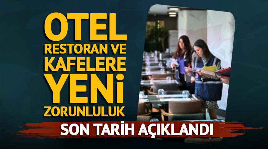 Otel, restoran ve kafeler i&ccedil;in yeni zorunluluk! Son tarih a&ccedil;ıklandı