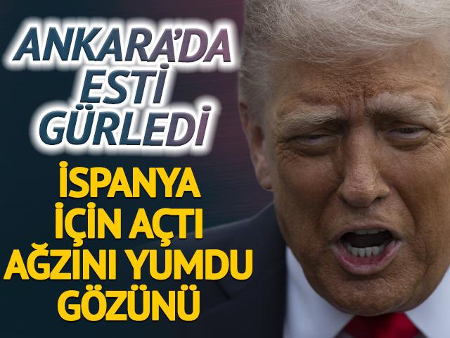 Trump esti, g&uuml;rledi! Ankara'da İspanya'ya sert s&ouml;zler