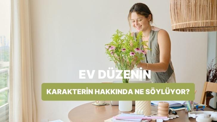 Ev d&uuml;zenine g&ouml;re karakterini analiz ediyoruz!