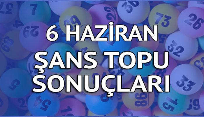 Şans Topu sonuçları 6 Haziran: Büyük ikramiye Hatay ve İstanbul'a gitti!