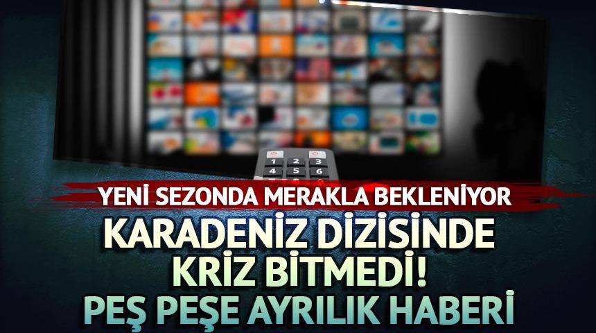 &Ouml;nce başroller gitti! Karadeniz dizisinde bir isim daha gitti