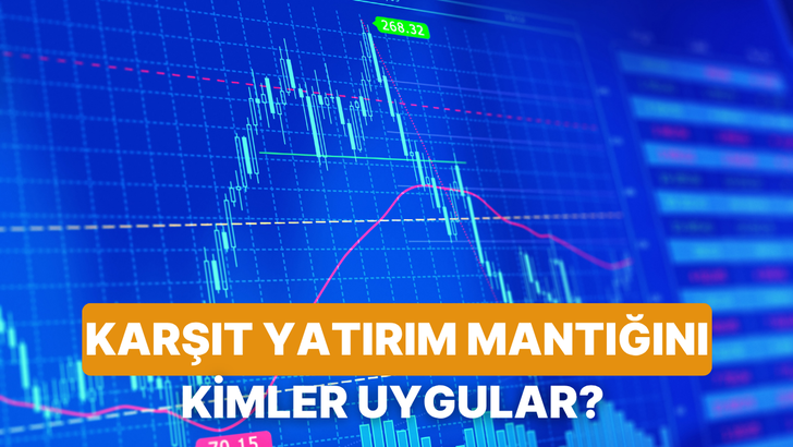 Karşıt Yatırım (Contrarian) Mantığı: Herkes Satarken Alım Yapanlar Kimler?
