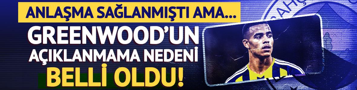 Anlaşma sağlanmıştı ama... Greenwood'un a&ccedil;ıklanmama nedeni belli oldu!