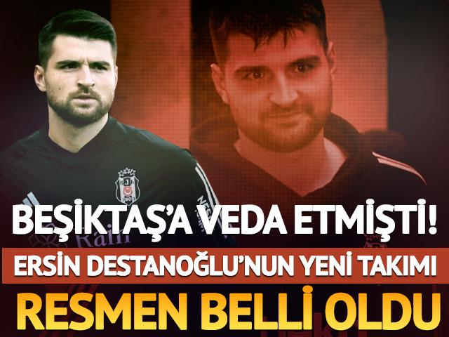 Beşiktaş'a veda etmişti! Ersin Destanoğlu'nun yeni takımı resmen a&ccedil;ıklandı