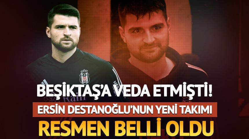 Beşiktaş'a veda etmişti! Ersin Destanoğlu'nun yeni takımı resmen a&ccedil;ıklandı