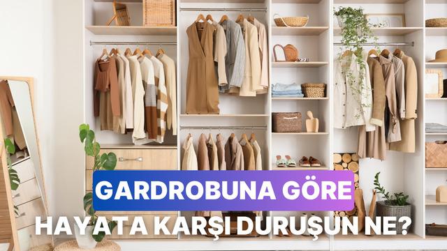 Gardırobundaki kıyafetlerin düzenine göre senin hayata karşı duruşunu analiz ediyoruz!