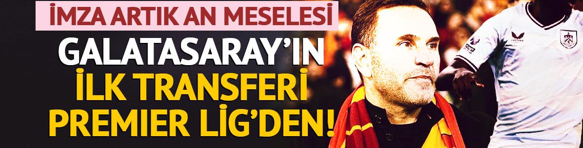 Galatasaray'ın ilk transferi Premier Lig'den! İmza artık an meselesi
