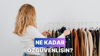 Kombin yaparken en çok zorlandığın anlara göre özgüven seviyeni ölçüyoruz!