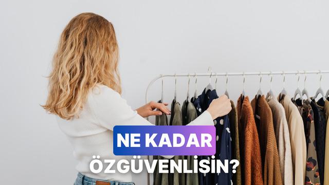 Kombin yaparken en çok zorlandığın anlara göre özgüven seviyeni ölçüyoruz!