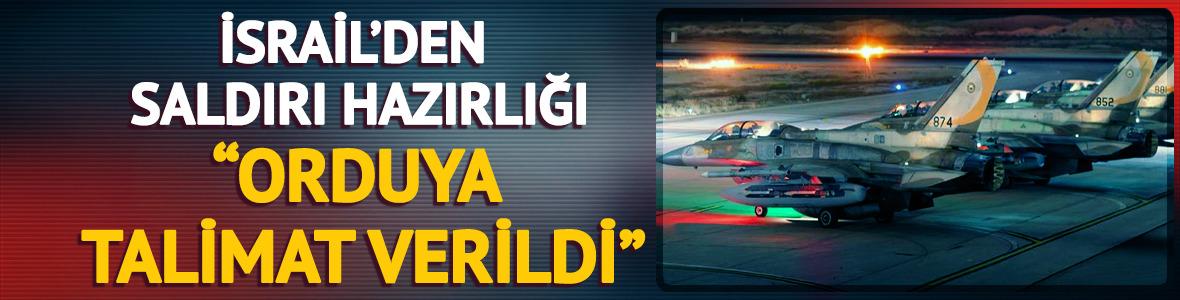 İsrail'den saldırı hazırlığı! "Orduya talimat verildi"