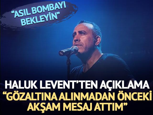 Haluk Levent'ten a&ccedil;ıklama: "Asıl bombayı bekleyin"
