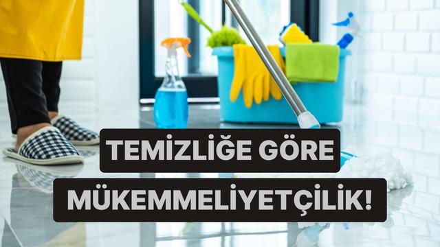 Evi temizleme sıklığına göre ne kadar mükemmeliyetçisin?