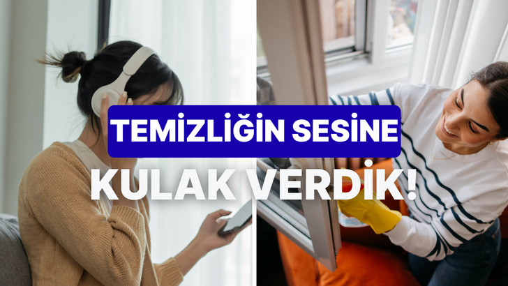 Temizlik yaparken dinlediğin m&uuml;zik tarzı senin karakterin hakkında ne s&ouml;yl&uuml;yor?