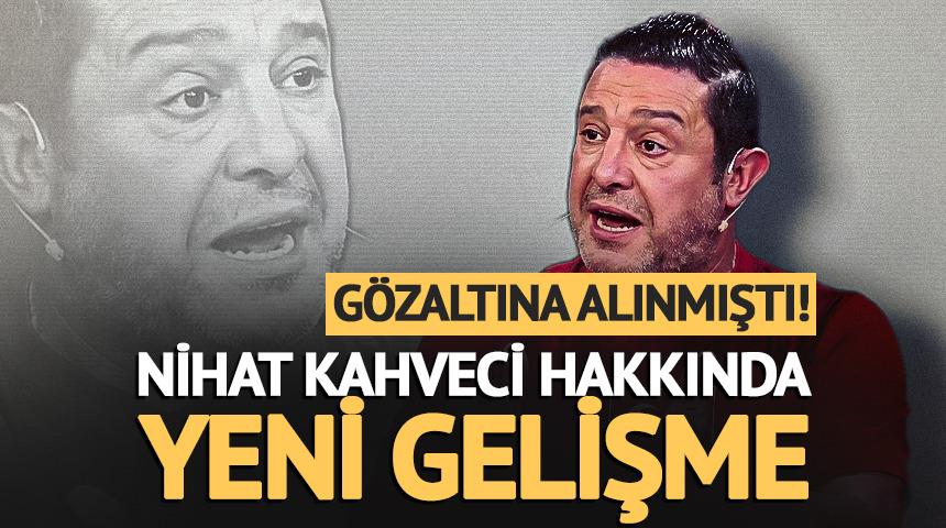 G&ouml;zaltına alınmıştı! Nihat Kahveci'yle ilgili yeni gelişme
