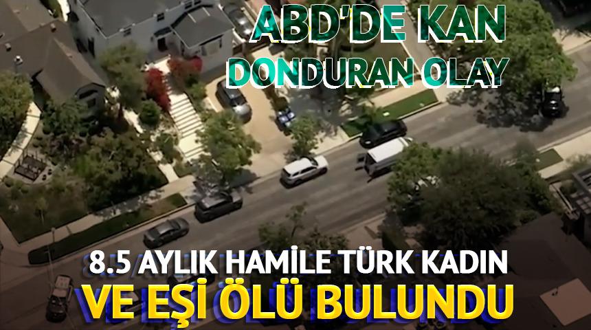 ABD'de kan donduran olay: 8.5 aylık hamile T&uuml;rk kadın ve eşi &ouml;l&uuml; bulundu